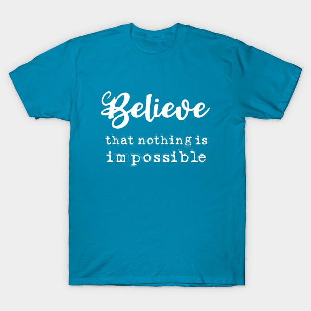 Believe that nothing is impossible, Anything is possible T-Shirt by FlyingWhale369